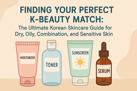Finding Your Perfect K-Beauty Match: The Ultimate Korean Skincare Guide for Dry, Oily, Combination, and Sensitive Skin
